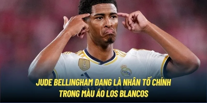 Jude Bellingham đang là nhân tố chính trong màu áo Los Blancos